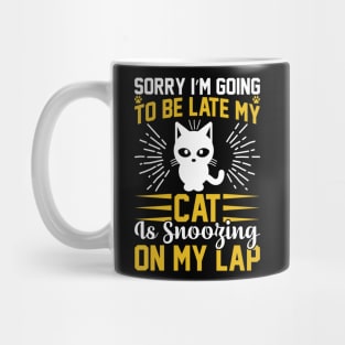 Sorry I m Going To Be Late My Cat Is Snoozing On My Lap T Shirt For Women Men Mug